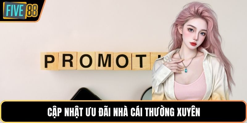 Cập nhật ưu đãi nhà cái thường xuyên 