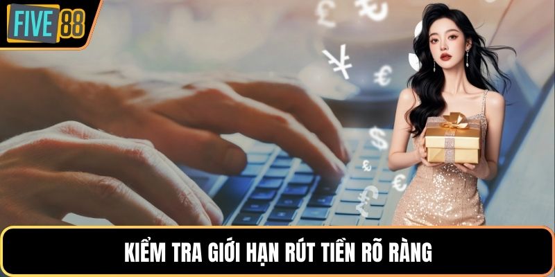 Kiểm tra giới hạn rút tiền rõ ràng
