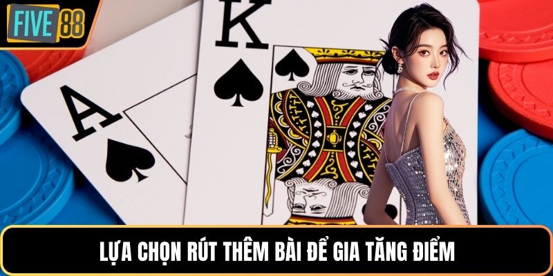 Lựa chọn rút thêm bài để gia tăng điểm