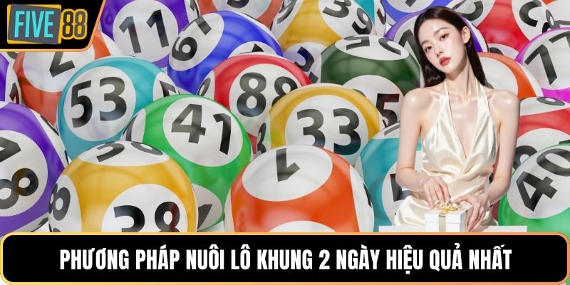 Phương pháp nuôi lô khung 2 ngày hiệu quả nhất