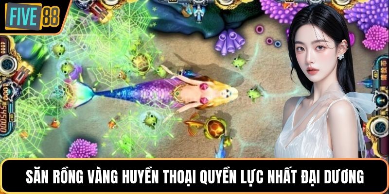 Săn rồng vàng huyền thoại quyền lực nhất đại dương