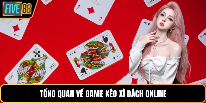 Tổng quan về game kéo xì dách online